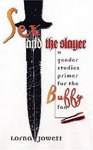 Sex and the Slayer: A Gender Studies Primer for the Buffy Fan